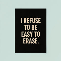 I refuse to be easy to erase poster 8