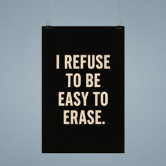 I refuse to be easy to erase poster 9