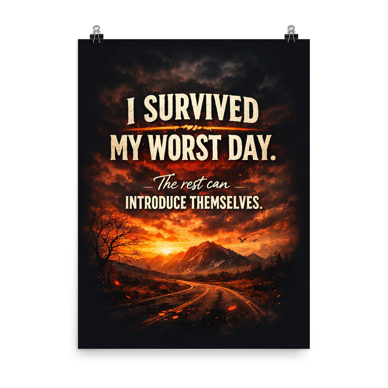 I survived my worst day The rest can introduce themselves poster on a plain backdrop in size 8