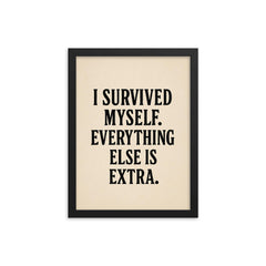 I survived myself Everything else is extra framed print on a plain backdrop in size 12"x16".