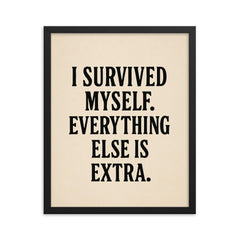 I survived myself Everything else is extra framed print on a plain backdrop in size 16"x20".