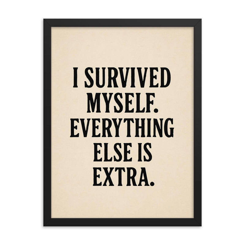 I survived myself Everything else is extra framed print on a plain backdrop in size 18