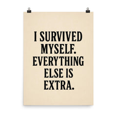 I survived myself Everything else is extra poster on a plain backdrop in size 8"x10".