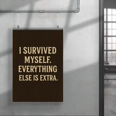 I survived myself Everything else is extra poster 4