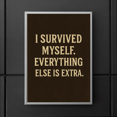 I survived myself Everything else is extra poster 5