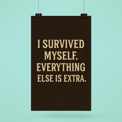 I survived myself Everything else is extra poster 6