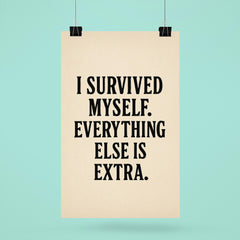 I survived myself Everything else is extra poster 6