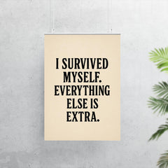 I survived myself Everything else is extra poster 7