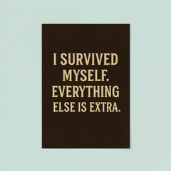 I survived myself Everything else is extra poster 8