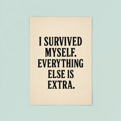 I survived myself Everything else is extra poster 8