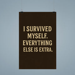 I survived myself Everything else is extra poster 9