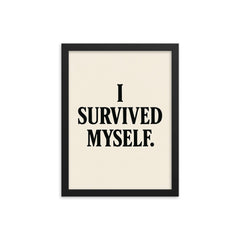I survived myself framed print on a plain backdrop in size 12"x16".