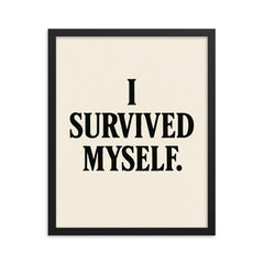 I survived myself framed print on a plain backdrop in size 16"x20".