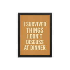 I survived things I don't discuss at dinner framed print on a plain backdrop in size 12"x16".