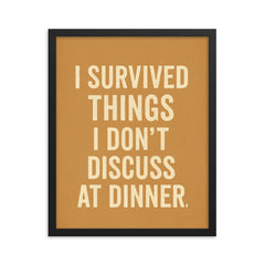 I survived things I don't discuss at dinner framed print on a plain backdrop in size 16"x20".