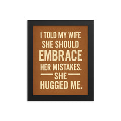 I told my wife she should embrace her mistakes She hugged me framed print on a plain backdrop in size 8"x10".