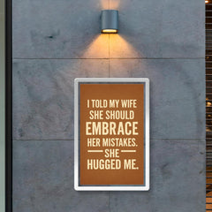 I told my wife she should embrace her mistakes She hugged me poster 2