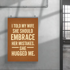 I told my wife she should embrace her mistakes She hugged me poster 4