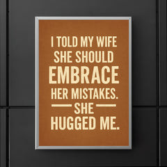 I told my wife she should embrace her mistakes She hugged me poster 5