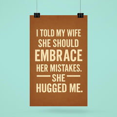 I told my wife she should embrace her mistakes She hugged me poster 6