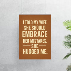 I told my wife she should embrace her mistakes She hugged me poster 7