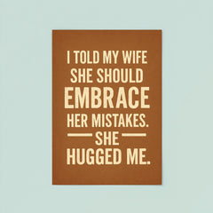 I told my wife she should embrace her mistakes She hugged me poster 8
