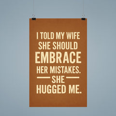 I told my wife she should embrace her mistakes She hugged me poster 9
