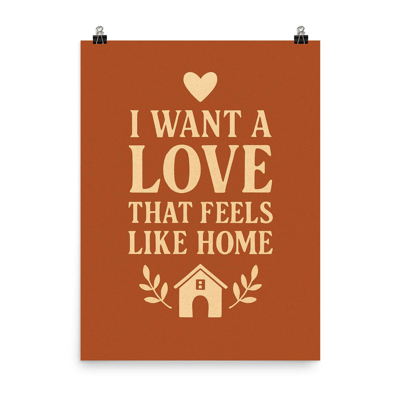 I want a love that feels like home poster on a plain backdrop in size 8