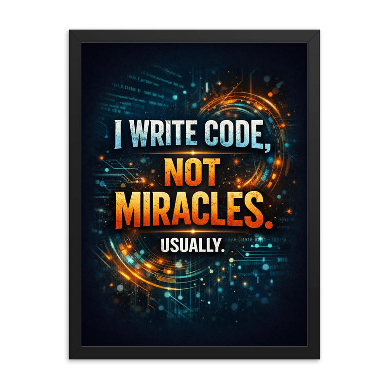 I write code not miracles Usually framed print on a plain backdrop in size 18