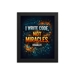 I write code not miracles Usually framed print on a plain backdrop in size 8"x10".