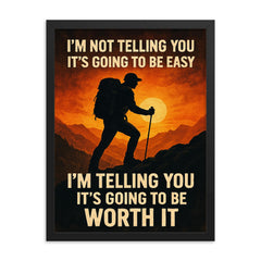 I'm not telling you it's going to be easy I'm telling you it's going to be worth it framed print on a plain backdrop in size 18"x24".