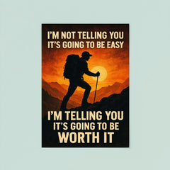 I'm not telling you it's going to be easy I'm telling you it's going to be worth it poster 8