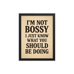 I’m not bossy I just know what you should be doing framed print on a plain backdrop in size 12"x16".