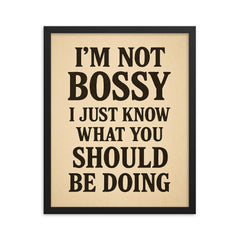 I’m not bossy I just know what you should be doing framed print on a plain backdrop in size 16"x20".
