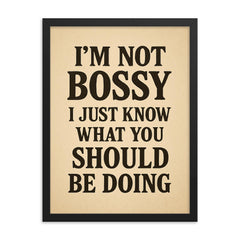 I’m not bossy I just know what you should be doing framed print on a plain backdrop in size 18"x24".