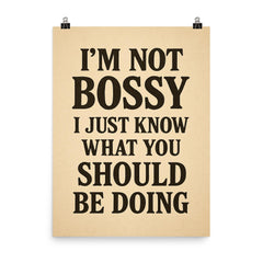 I’m not bossy I just know what you should be doing poster on a plain backdrop in size 8"x10".