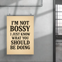 I’m not bossy I just know what you should be doing poster 4