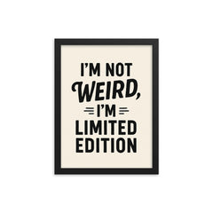 I’m not weird I’m limited edition framed print on a plain backdrop in size 12"x16".
