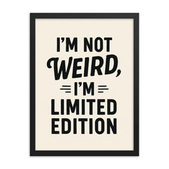 I’m not weird I’m limited edition framed print on a plain backdrop in size 18"x24".