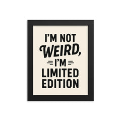 I’m not weird I’m limited edition framed print on a plain backdrop in size 8"x10".