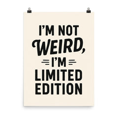 I’m not weird I’m limited edition poster on a plain backdrop in size 8"x10".