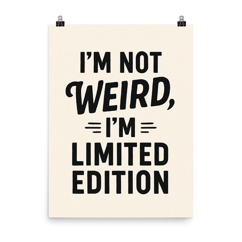 I’m not weird I’m limited edition poster on a plain backdrop in size 8