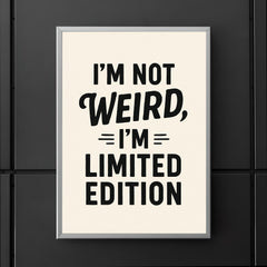 I’m not weird I’m limited edition poster 5