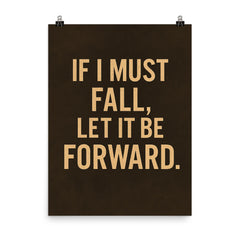 If I must fall let it be forward poster on a plain backdrop in size 8"x10".
