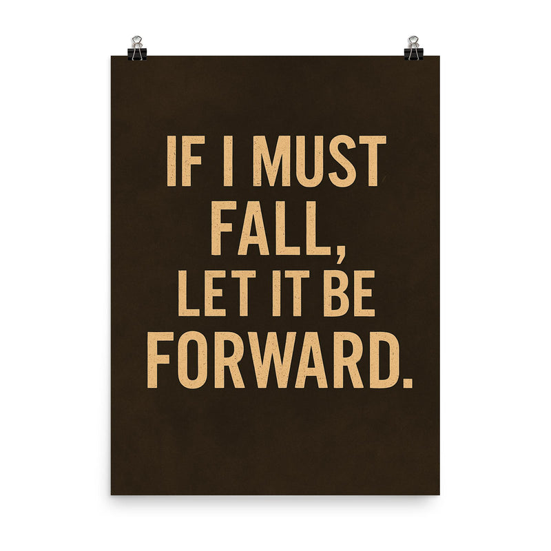 If I must fall let it be forward poster on a plain backdrop in size 8