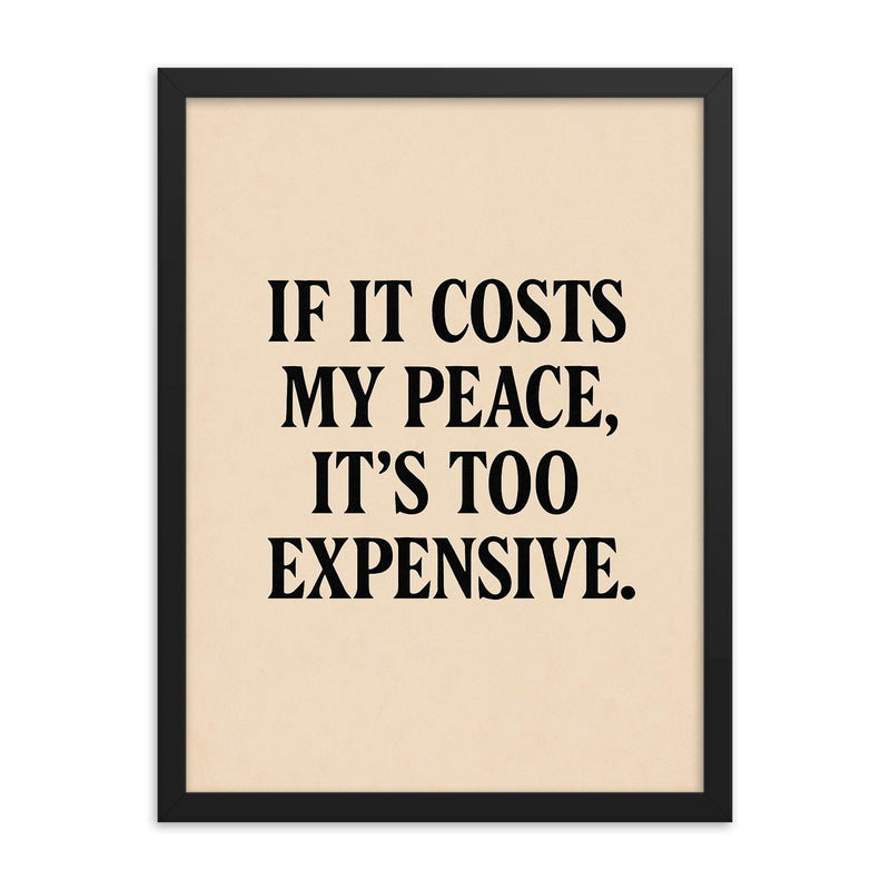If it costs my peace it's too expensive framed print on a plain backdrop in size 18