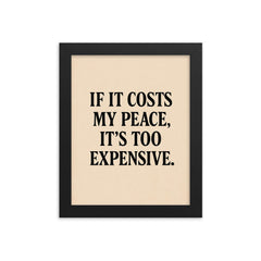 If it costs my peace it's too expensive framed print on a plain backdrop in size 8"x10".