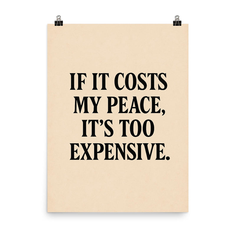 If it costs my peace it's too expensive poster on a plain backdrop in size 8