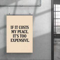 If it costs my peace it's too expensive poster 4