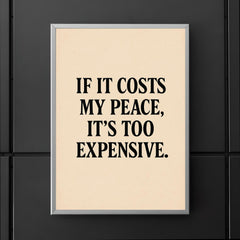 If it costs my peace it's too expensive poster 5